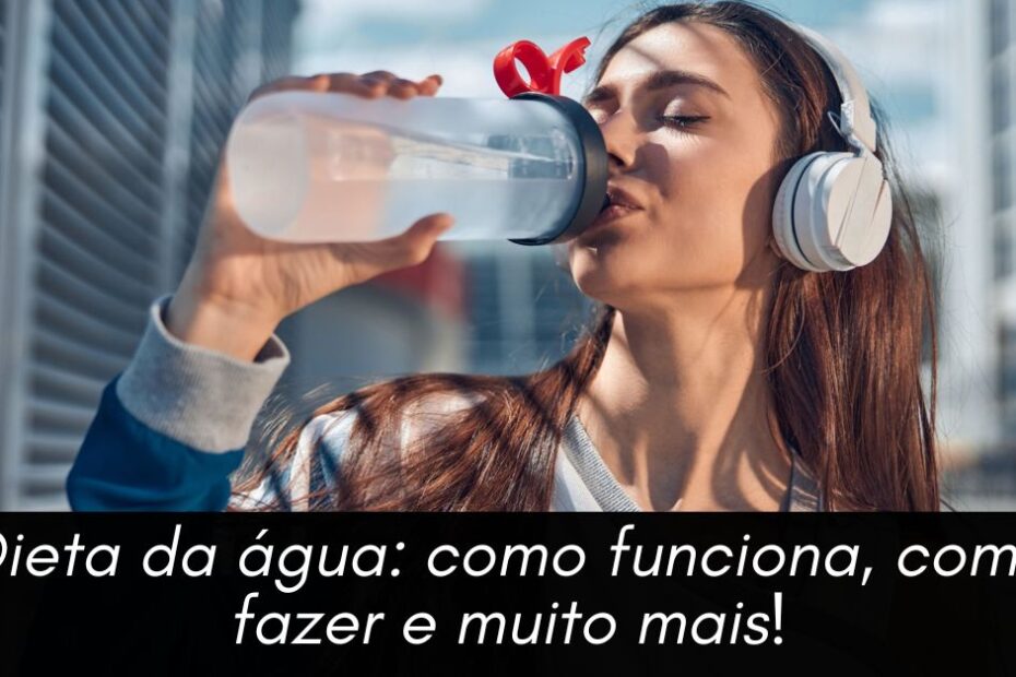 Dieta da água: como funciona, como fazer